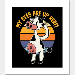 My Eyes are up Here! - Funny Cow Udders Graphic Posters and Art